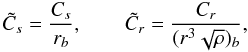 $$ \tilde C_s={C_s\over r_b},\qquad \tilde C_r={C_r\over(r^3\sqrt{\rho})_b}, $$