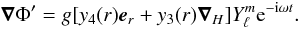 \begin{equation} \vnab\Phi'=g[y_4(r)\ve_r+y_3(r)\vnab_H]\Y{\rm e}^{-{\rm i}\omega t}. \end{equation}