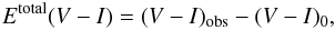 \begin{equation} E^{{\rm total}}(V-I)=(V-I)_{{\rm obs}}-(V-I)_{0}, \label{excestotVI} \end{equation}