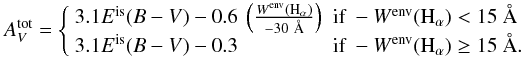 \begin{equation} A^{\rm tot}_{V}=\left\{ \begin{array}{ll} 3.1E^{\rm is} (B-V) - 0.6\ \left(\frac{W^{{\rm env}}({\rm H}_{\alpha})}{-30~\AA}\right) & \mbox{if } -W^{{\rm env}}({\rm H}_{\alpha}) < 15~\AA \\ 3.1E^{\rm is} (B-V) - 0.3 & \mbox{if } -W^{{\rm env}}({\rm H}_{\alpha}) \geq 15~\AA. \end{array} \right . \label{avBeXgen} \end{equation}