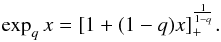 \begin{equation} \exp_q x = [1 + (1-q) x]_+^{\frac{1}{1-q}}. \label{eq:qexp-definition} \end{equation}