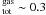 \hbox{$_{\rm tot}^{\rm gas}\sim0.3$}