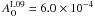 \hbox{$A_{\rm O}^{\rm L09}=6.0\times10^{-4}$}