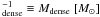 \hbox{$_{\rm dense}^{-1} \equiv M_{\rm dense}\ [M_{\sun}]$}