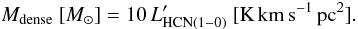 \begin{equation} M_{\rm dense}\ [M_{\sun}] = 10\,L'_{\rm HCN(1-0)}\ [\rm K\,km\,s^{-1}\,pc^{2}]. \end{equation}
