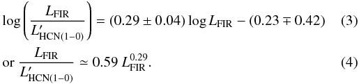\begin{eqnarray} && \log{\left( \frac{L_{\rm FIR}}{L'_{\rm HCN(1-0)}} \right)} = (0.29 \pm 0.04)\log{L_{\rm FIR}} - (0.23 \mp 0.42) \\&& \mathrm{or\ } \frac{L_{\rm FIR}}{L'_{\rm HCN(1-0)}} \simeq 0.59\ L_{\rm FIR}^{0.29}. \end{eqnarray}