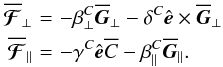 \begin{eqnarray} \meanFFFF_\perp\!&=\!& -\beta^C_\perp\meanGG_\perp-\delta^C\eee\times\meanGG_\perp \nonumber\\ \meanFFFF_\parallel\!&=\!& -\gamma^C\eee\meanC-\beta^C_\parallel\meanGG_\parallel. \label{eq026} \end{eqnarray}