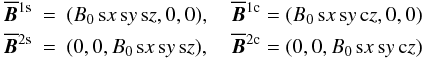\begin{eqnarray} \meanBB^{\rm 1s} &=& (B_0 \sx \sy \sz, 0, 0), \quad \meanBB^{\rm 1c} = (B_0 \sx \sy \cz, 0, 0) \nonumber\\ \meanBB^{\rm 2s} &=& (0, 0, B_0 \sx \sy \sz), \quad \meanBB^{\rm 2c} = (0, 0, B_0 \sx \sy \cz) \label{eq053} \end{eqnarray}