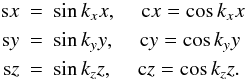 \begin{eqnarray} \sx &=& \sin k_x x, \quad \cx = \cos k_x x \nonumber\\ \sy &=& \sin k_y y, \quad \cy = \cos k_y y \label{eq055}\\ \sz &=& \sin k_z z, \quad \cz = \cos k_z z. \nonumber \end{eqnarray}