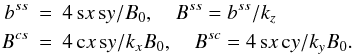 \begin{eqnarray} b^{ss} &=& 4 \sx \sy / B_0, \quad B^{ss} = b^{ss} / k_z \nonumber\\ B^{cs} &=& 4 \cx \sy /k_x B_0, \quad B^{sc} = 4 \sx \cy /k_y B_0. \label{eq061} \end{eqnarray}