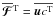 \hbox{$\meanFFFF^{\rm T}=\overline{\uu c^{\rm T}}$}