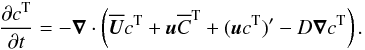 \begin{equation} {\partial c^{\rm T}\over\partial t}=-\nab\cdot\left(\meanUU c^{\rm T}+\uu\meanC^{\rm T} +(\uu c^{\rm T})'-D\nab c^{\rm T}\right). \label{eq071} \end{equation}