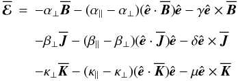 \begin{eqnarray} \meanEMF&=& -\alpha_\perp\meanBB -(\alpha_\parallel-\alpha_\perp)(\eee\cdot\meanBB)\eee -\gamma\eee\times\meanBB \nonumber \\[2mm] &&-\beta_\perp\meanJJ -(\beta_\parallel-\beta_\perp)(\eee\cdot\meanJJ)\eee -\delta\eee\times\meanJJ \label{eq005}\\[2mm] &&-\kappa_\perp\meanKK -(\kappa_\parallel-\kappa_\perp)(\eee\cdot\meanKK)\eee -\mu\eee\times\meanKK \nonumber \end{eqnarray}