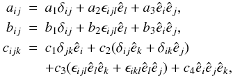 \appendix \setcounter{section}{1} \begin{eqnarray} a_{ij} &=& a_1 \delta_{ij} + a_2 \epsilon_{ijl} \hat{e}_l + a_3 \hat{e}_i \hat{e}_j, \nonumber\\ b_{ij} &=& b_1 \delta_{ij} + b_2 \epsilon_{ijl} \hat{e}_l + b_3 \hat{e}_i \hat{e}_j, \nonumber\\ c_{ijk} &=& c_1 \delta_{jk} \hat{e}_i + c_2 (\delta_{ij} \hat{e}_k + \delta_{ik} \hat{e}_j) \label{eqA05}\\ && + c_3 (\epsilon_{ijl} \hat{e}_l \hat{e}_k + \epsilon_{ikl} \hat{e}_l \hat{e}_j) + c_4 \hat{e}_i \hat{e}_j \hat{e}_k, \nonumber \end{eqnarray}