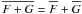 \hbox{$\overline{F + G} = \overline{F} + \overline{G}$}