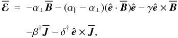 \begin{eqnarray} \meanEMF &=& - \alpha_{\perp} \meanBB - (\alpha_{\parallel}-\alpha_{\perp})(\eee \cdot \meanBB) \eee - \gamma \eee \times \meanBB \nonumber\\[2.5mm] \label{eq011} && -\beta^{\dag} \meanJJ - \delta^{\dag} \, \eee \times \meanJJ, \end{eqnarray}