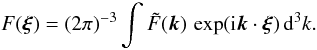 \begin{equation} F (\xxi) = (2 \pi)^{-3} \int \tilde{F} (\kk) \, \exp( \ii \kk \cdot \xxi ) \, \dd^3 k. \label{eq015} \end{equation}