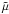 \hbox{$\tilde{\mu}$}