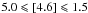 \hbox{$5.0\leqslant [4.6] \leqslant 1.5$}