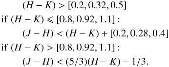 \begin{eqnarray} && \hspace{5 mm}(H-K)>[0.2,0.32,0.5] \nonumber \\ &&\!\! \!\!\mathrm{if}\hspace{1 mm}(H-K)\leqslant[0.8,0.92,1.1]: \nonumber \\ && \hspace{5 mm}(J-H)<(H-K)+[0.2,0.28,0.4] \nonumber \\ &&\!\!\!\! \mathrm{if}\hspace{1 mm}(H-K)>[0.8,0.92,1.1]: \nonumber \\ && \hspace{5 mm}(J-H)<(5/3)(H-K)-1/3 . \label{eq.cut2} \end{eqnarray}