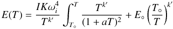 \appendix \setcounter{section}{2} \begin{equation} E(T)=\frac{IK\omega^4_i}{T^{k'}}\int^T_{T_\circ} \frac{T^{k'}}{(1+aT)^2}+E_\circ \left( \frac{T_\circ}{T} \right)^{k'} \end{equation}