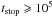 \hbox{$t_{\rm stop}\geqslant10^5$}