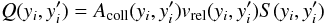 \begin{equation} Q(y_{i}, y'_{i}) = A_{\rm coll}(y_{i}, y'_{i}) v_{\rm rel}(y_{i}, y'_{i}) S(y_{i}, y'_{i}) \end{equation}