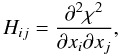 \appendix \setcounter{section}{2} \begin{equation} H_{ij} = \frac{\partial^2\chi^2}{\partial x_i\partial x_j} , \label{hess} \end{equation}