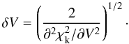\appendix \setcounter{section}{2} \begin{equation} \delta V = \left( {\frac{2}{\partial^2\chi_{\mathrm{k}}^2/\partial V^2}} \right)^{1/2} \cdot \label{kinerr} \end{equation}