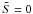 \hbox{$\tilde S=0$}