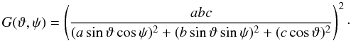 \begin{equation} G(\vartheta,\psi)=\left(\frac{abc}{(a\sin\vartheta\cos\psi)^2 +(b\sin\vartheta\sin\psi)^2+(c\cos\vartheta)^2}\right)^2\cdot\label{ellg} \end{equation}
