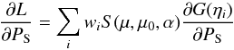 \begin{equation} \frac{\partial L}{\partial P_{\rm S}}=\sum_iw_iS(\mu,\mu_0,\alpha) \frac{\partial G(\eta_i)}{\partial P_{\rm S}} \end{equation}