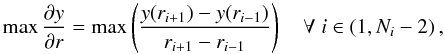 \begin{equation} \max\frac{\partial y}{\partial r} = \max\left( \frac{y(r_{i+1})-y(r_{i-1})}{r_{i+1}-r_{i-1}} \right) \quad \forall\; i\in(1,N_i-2)\,, \end{equation}