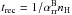 \hbox{$t_{\mathrm{rec}}=1/\alpha_{\mathrm{rr}}^{\mathrm{B}}n_{\mathrm{H}}$}
