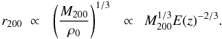 \begin{equation} r_{200}~ \propto~~ \left( M_{200} \over \rho_0 \right)^{1/3}~~ \propto~~ M_{200}^{1/3} E(z)^{-2/3}. \end{equation}
