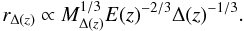 \begin{equation} r_{\Delta(z)} \propto M_{\Delta(z)}^{1/3} E(z)^{-2/3} {\Delta(z)}^{-1/3}. \end{equation}