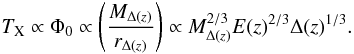 \begin{equation} T_{\rm X} \propto \Phi_0 \propto \left( M_{\Delta(z)} \over r_{\Delta(z)}\right) \propto M_{\Delta(z)}^{2/3} E(z)^{2/3} {\Delta(z)}^{1/3}. \end{equation}