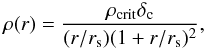 \begin{equation} \rho(r) = {\rho_{\rm crit} \delta_{\rm c} \over (r/r_{\rm s}) (1 + r/r_{\rm s})^2}, \end{equation}