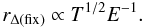 \begin{equation} r_{\Delta({\rm fix})} \propto T^{1/2} E^{-1}. \end{equation}