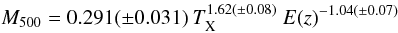 \begin{equation} M_{500} = 0.291 (\pm 0.031)~ T_{\rm X}^{1.62 (\pm 0.08)}~ E(z)^{-1.04 (\pm0.07)} \end{equation}