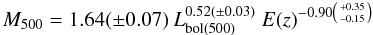 \begin{equation} M_{500} = 1.64 (\pm 0.07)~ L_{\rm bol(500)}^{0.52 (\pm 0.03)}~E(z)^{-0.90 \left({+0.35 \atop -0.15}\right)} \end{equation}