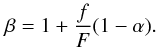 \begin{equation} \beta = 1 + \frac{f}{F}(1 - \alpha). \end{equation}