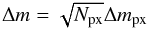\begin{equation} \label{deltam} \Delta m = \sqrt{N_\mathrm{px}} \Delta m_\mathrm{px} \end{equation}