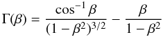 \begin{equation} \Gamma(\beta) = \frac{\cos^{-1}\beta}{(1-\beta^2)^{3/2}} - \frac{\beta}{1-\beta^2} \end{equation}