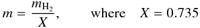 \begin{equation} \label{eq:M} m = \frac{m_{\mathrm{H_2}}}{X}, \qquad \mathrm{where} \quad X = 0.735 \end{equation}