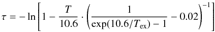 \begin{equation} \label{eq:tauCOpix} \tau = -\ln \left[ 1 - \frac{T}{10.6} \cdot \left( \frac{1}{\exp(10.6/T_{\mathrm{ex}}) - 1} - 0.02 \right)^{-1} \right] \end{equation}