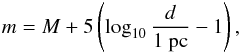 \begin{equation} m = M + 5 \left(\log_{10} \frac{d}{1\textrm{~pc}} - 1\right), \end{equation}