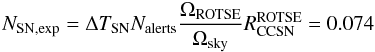 \begin{equation} \label{eq:BGSN} N_{\rm{SN,exp}}= \Delta T_{\rm{SN}} N_{\rm{alerts}} \frac{\Omega_{\rm{ROTSE}}}{\Omega_{\rm{sky}}}R_{\rm{CCSN}}^{\rm{ROTSE}} = 0.074 \end{equation}