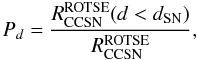 \appendix \setcounter{section}{1} \begin{equation} \label{equ:pd} P_d = \frac{R_{\rm{CCSN}}^{\rm{ROTSE}}(d<d_{\rm{SN}})}{R_{\rm{CCSN}}^{\rm{ROTSE}}}, \end{equation}