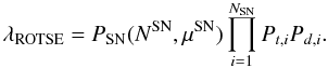 \appendix \setcounter{section}{1} \begin{equation} \lambda_{\rm{ROTSE}} = P_{\rm{SN}}(N^{\rm{SN}},\mu^{\rm{SN}}) \prod_{i=1}^{N_{\rm{SN}}} P_{t,i} P_{d,i}. \end{equation}